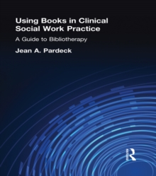 Using Books in Clinical Social Work Practice : A Guide to Bibliotherapy