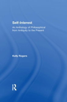 Self-Interest : An Anthology of Philosophical Perspectives from Antiquity to the Present