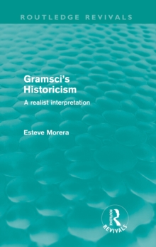 Gramsci's Historicism (Routledge Revivals) : A Realist Interpretation