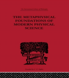 The Metaphysical Foundations of Modern Physical Science : A Historical and Critical Essay