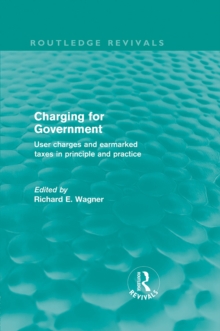 Charging for Government (Routledge Revivals) : User charges and earmarked taxes in principle and practice