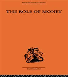 The Role of Money : What it Should Be, Contrasted with What it Has Become