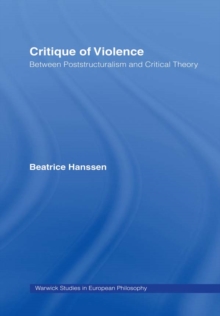 Critique of Violence : Between Poststructuralism and Critical Theory