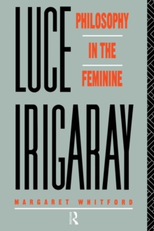 Luce Irigaray : Philosophy in the Feminine