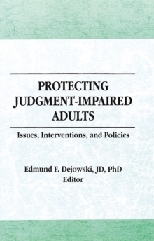 Protecting Judgment-Impaired Adults : Issues, Interventions, and Policies