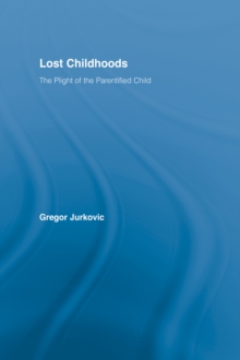 Lost Childhoods : The Plight Of The Parentified Child