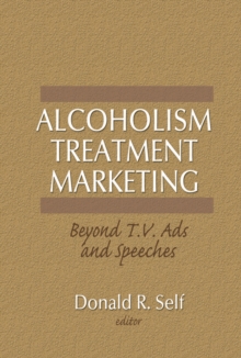 Alcoholism Treatment Marketing : Beyond T.V. Ads and Speeches