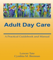 Adult Day Care : A Practical Guidebook and Manual