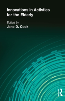 Innovations in Activities for the Elderly : Proceedings of the National Association of Activity Professionals Convention