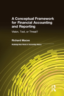 A Conceptual Framework for Financial Accounting and Reporting : Vision, Tool, or Threat?