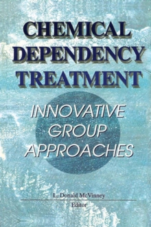 Chemical Dependency Treatment : Innovative Group Approaches