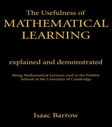 The Usefullness of Mathematical Learning : Explained and Demonstrated