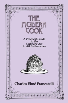 The Modern Cook : A Practical Guide to the Culinary Art in All Its Branches