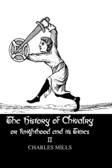 The History of Chivalry or Knighthood and Its Times : Volume II