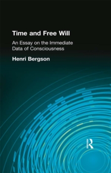 Time and Free Will : An Essay on the Immediate Data of Consciousness