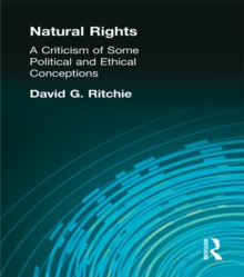 Natural Rights : A Criticism of Some Political and Ethical Conceptions