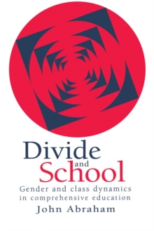 Divide And School : Gender And Class Dynamics In Comprehensive Education