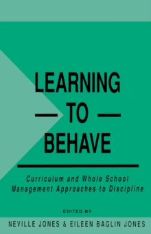 Learning to Behave : Curriculum and Whole School Management Approaches to Discipline