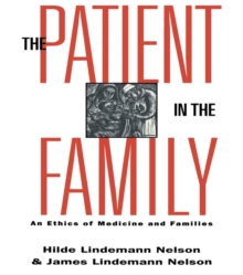 The Patient in the Family : An Ethics of Medicine and Families