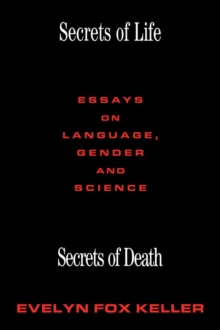 Secrets of Life, Secrets of Death : Essays on Science and Culture