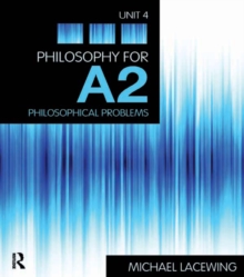 Philosophy for A2: Unit 4 : Philosophical Problems, 2008 AQA Syllabus