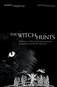 The Witch Hunts : A History of the Witch Persecutions in Europe and North America