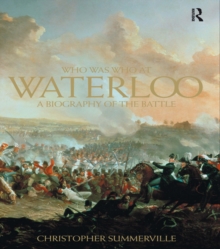 Who was Who at Waterloo : A Biography of the Battle