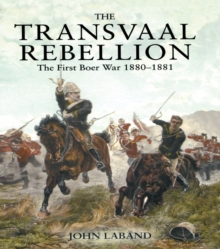 The Transvaal Rebellion : The First Boer War, 1880-1881