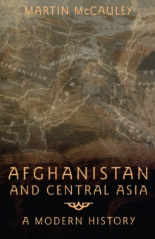 Afghanistan and Central Asia : A Modern History