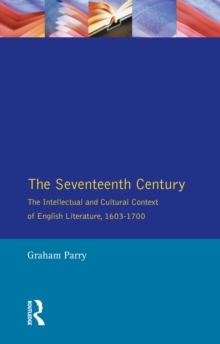 The Seventeenth Century : The Intellectual and Cultural Context of English Literature, 1603-1700