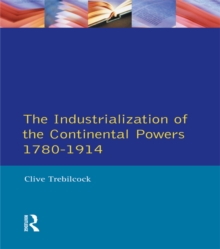 Industrialisation of the Continental Powers 1780-1914, The