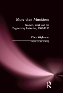 More than Munitions : Women, Work and the Engineering Industries, 1900-1950