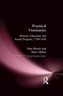 Practical Visionaries : Women, Education and Social Progress, 1790-1930