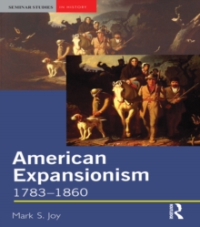 American Expansionism, 1783-1860 : A Manifest Destiny?