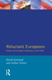 Reluctant Europeans : Britain and European Integration 1945-1998