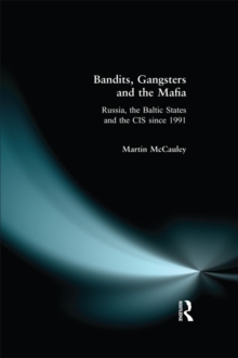 Bandits, Gangsters and the Mafia : Russia, the Baltic States and the CIS since 1991