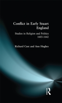 Conflict in Early Stuart England : Studies in Religion and Politics 1603-1642