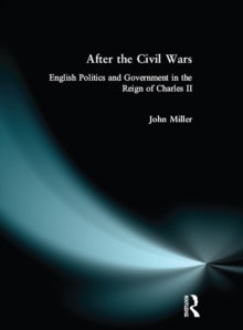 After the Civil Wars : English Politics and Government in the Reign of Charles II