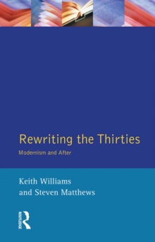 Rewriting the Thirties : Modernism and After