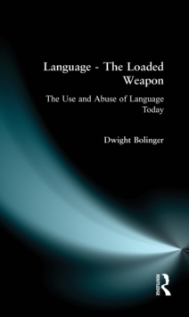 Language - The Loaded Weapon : The Use and Abuse of Language Today