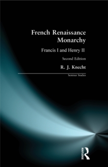 French Renaissance Monarchy : Francis I & Henry II