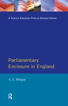 Parliamentary Enclosure in England : An Introduction to its Causes, Incidence and Impact, 1750-1850