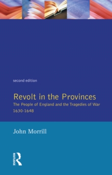 Revolt in the Provinces : The People of England and the Tragedies of War 1634-1648