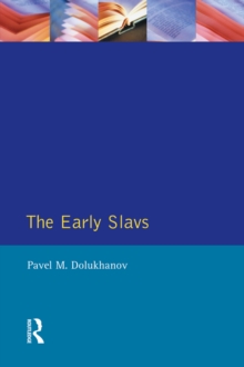 The Early Slavs : Eastern Europe from the Initial Settlement to the Kievan Rus