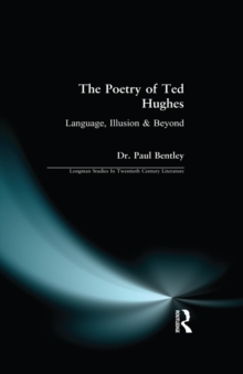 The Poetry of Ted Hughes : Language, Illusion & Beyond