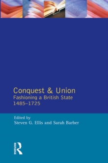 Conquest and Union : Fashioning a British State 1485-1725