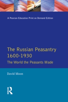 The Russian Peasantry 1600-1930 : The World the Peasants Made