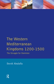 The Western Mediterranean Kingdoms : The Struggle for Dominion, 1200-1500