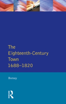 The Eighteenth-Century Town : A Reader in English Urban History 1688-1820