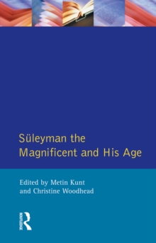 Suleyman the Magnificent and His Age : The Ottoman Empire in the Early Modern World